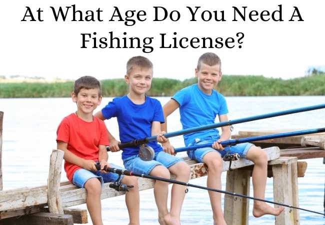 at what age do you need a fishing license