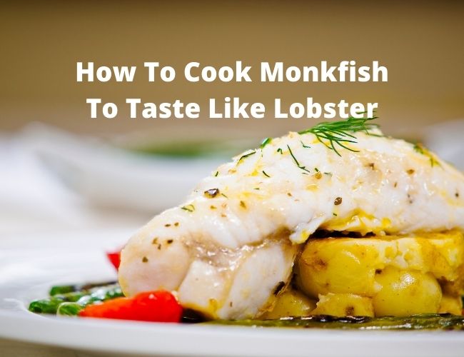 How To Cook Monkfish To Taste Like Lobster